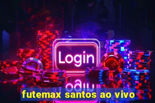 futemax santos ao vivo